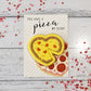 You Have A Pizza My Heart Cookie Card
